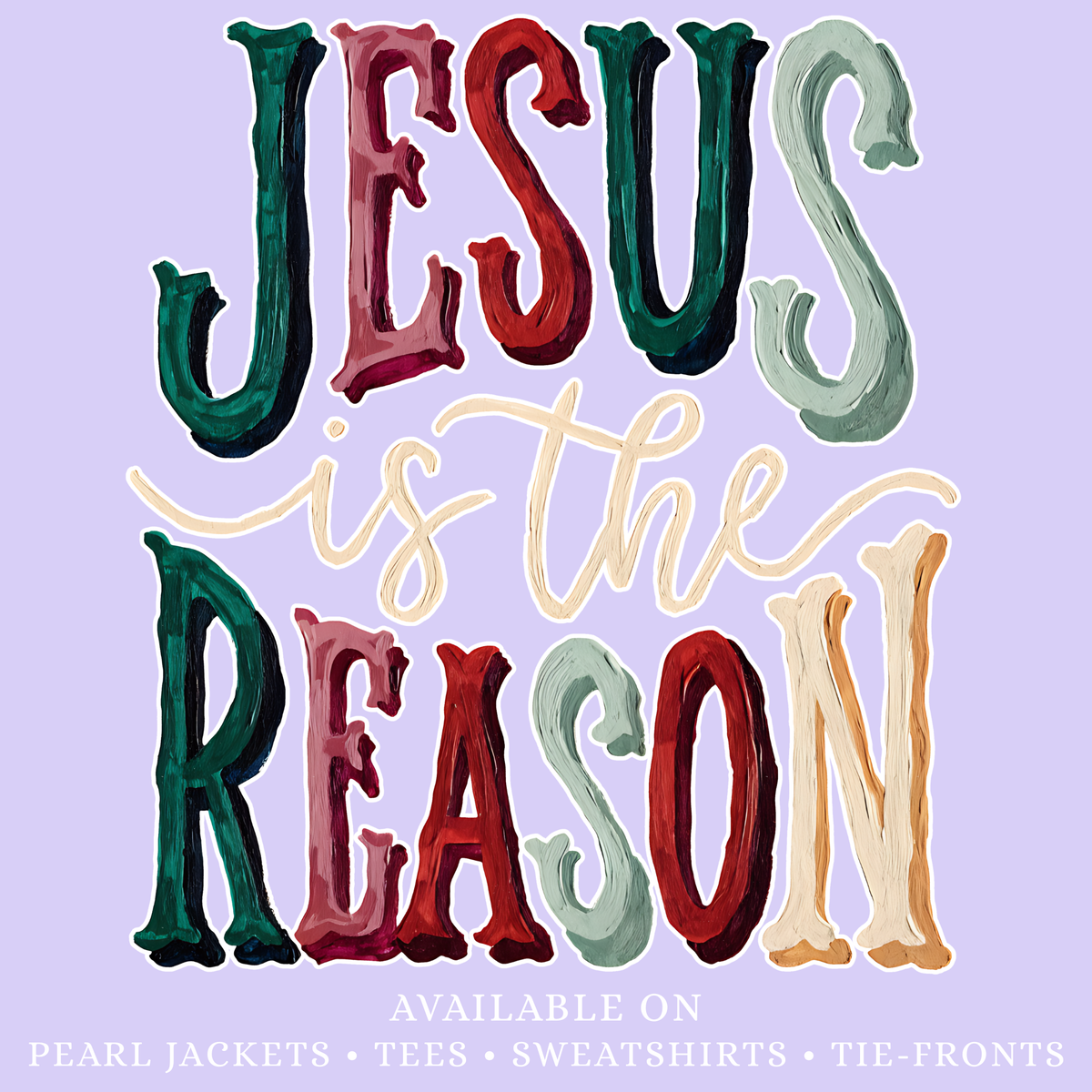 He Is the Reason | Pick Your Garment