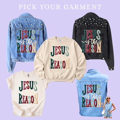 He Is the Reason | Pick Your Garment